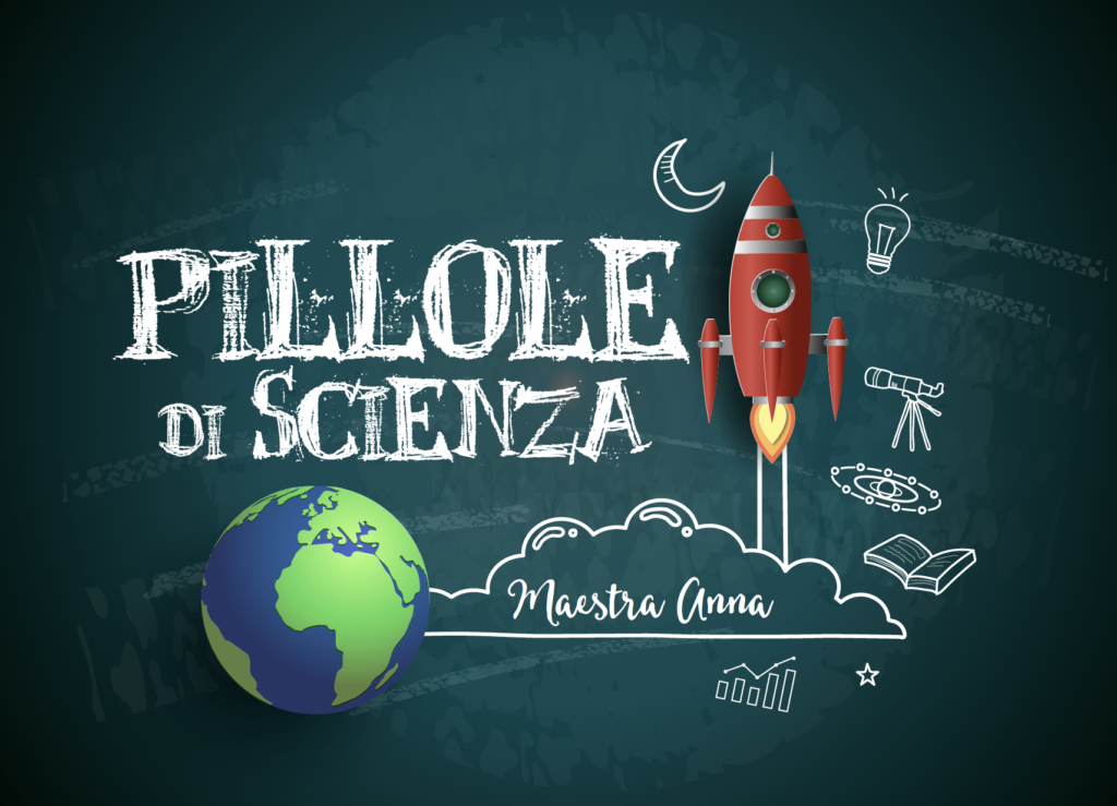 PILLOLE DI SCIENZA - MAESTRA ANNA